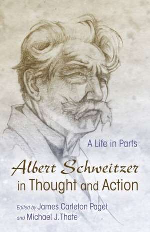 Albert Schweitzer in Thought and Action de James Carleton Paget