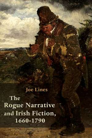 Lines, J: Rogue Narrative and Irish Fiction, 1660-1790 de Joe Lines