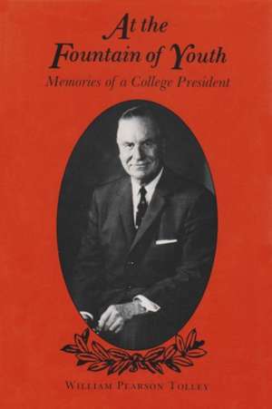 At the Fountain of Youth: Memoirs of a College President de William Pearson Tolley