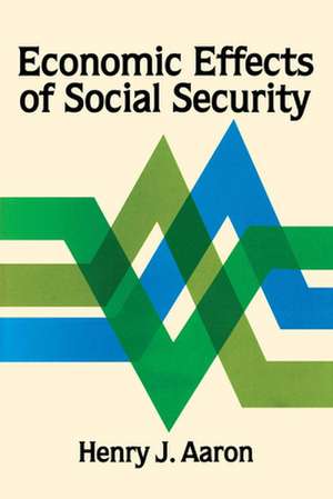 Economic Effects of Social Security de Henry Aaron