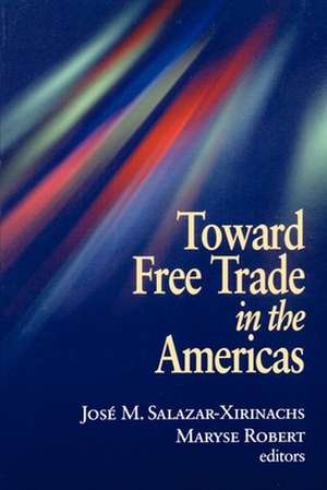 Toward Free Trade in the Americas de José Manuel Salazar-Xirinachs