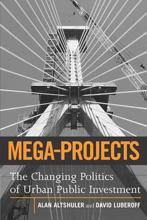 Mega-Projects: The Changing Politics of Urban Public Investment de Alan A. Altshuler