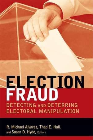 Election Fraud: Detecting and Deterring Electoral Manipulation de R. Michael Alvarez