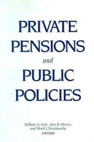 Private Pensions and Public Policies de William G. Gale