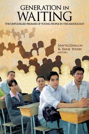 Generation in Waiting: The Unfulfilled Promise of Young People in the Middle East de Navtej Dhillon