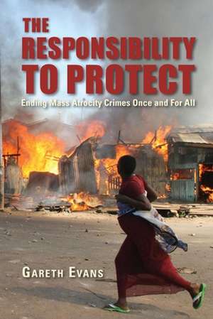 The Responsibility to Protect: Ending Mass Atrocity Crimes Once and For All de Gareth Evans