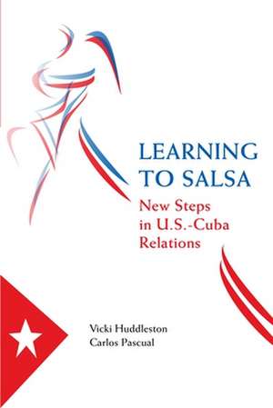 Learning to Salsa: New Steps in U.S.-Cuba Relations de Vicki Huddleston