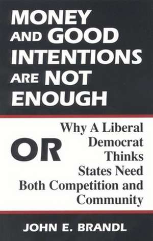 Money and Good Intentions Are Not Enough: Or, Why a Liberal Democrat Thinks States Need Both Competition and Community de John E. Brandl