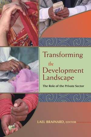 Transforming the Development Landscape: The Role of the Private Sector de Lael Brainard