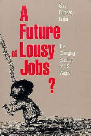 A Future of Lousy Jobs?: The Changing Structure of U.S. Wages de Gary Burtless