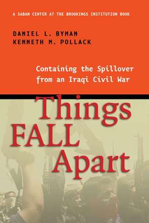 Things Fall Apart: Containing the Spillover from an Iraqi Civil War de Daniel L. Byman