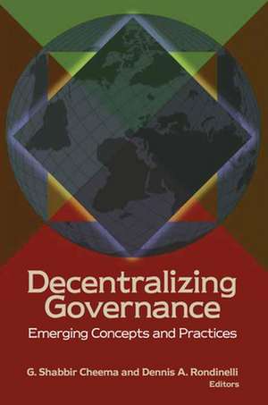 Decentralizing Governance: Emerging Concepts and Practices de G. Shabbir Cheema