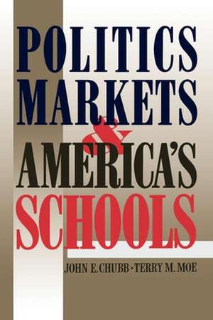 Politics, Markets, and America's Schools de John E. Chubb