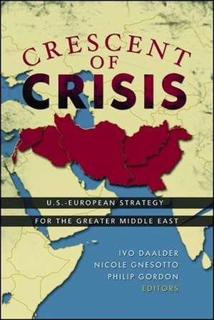 Crescent of Crisis: U.S.-European Strategy for the Greater Middle East de Ivo H. Daalder