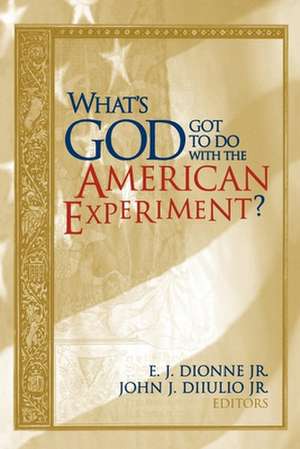 What's God Got to Do with the American Experiment? de E. J. Dionne