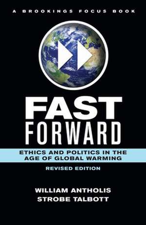 Fast Forward: Ethics and Politics in the Age of Global Warming de William Antholis