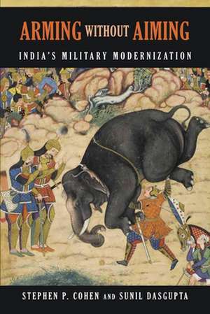 Arming without Aiming: India's Military Modernization de Stephen P. Cohen