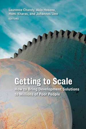 Getting to Scale: How to Bring Development Solutions to Millions of Poor People de Laurence Chandy