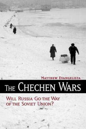 The Chechen Wars: Will Russia Go the Way of the Soviet Union? de Matthew Evangelista