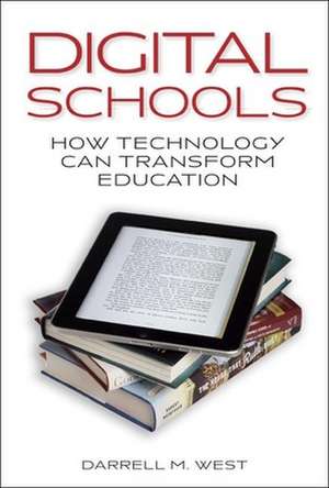 Digital Schools: How Technology Can Transform Education de Darrell M. West