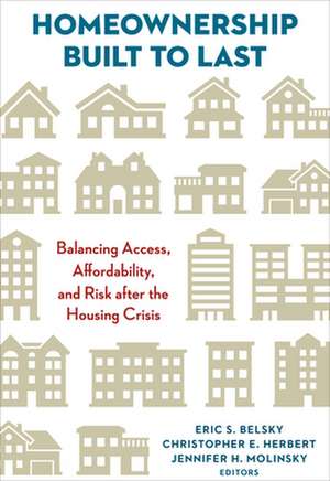 Homeownership Built to Last: Balancing Access, Affordability, and Risk after the Housing Crisis de Eric S. Belsky