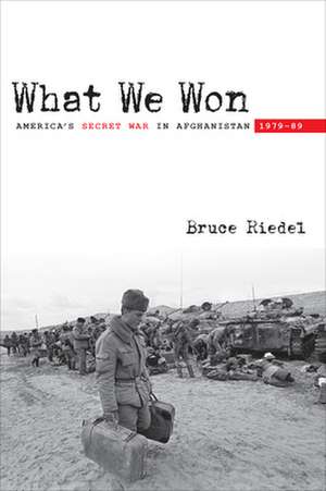 What We Won: America's Secret War in Afghanistan, 197989 de Bruce Riedel