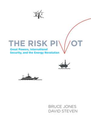 The Risk Pivot: Great Powers, International Security, and the Energy Revolution de Bruce D. Jones