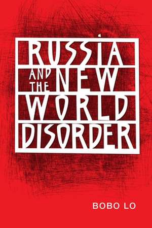 Russia and the New World Disorder de Bobo Lo