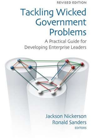 Tackling Wicked Government Problems: A Practical Guide for Developing Enterprise Leaders de Jackson Nickerson