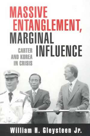 Massive Entanglement, Marginal Influence: Carter and Korea in Crisis de William H. Gleysteen