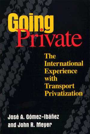 Going Private: The International Experience with Transport Privatization de Jose A. Gomez-Ibanez