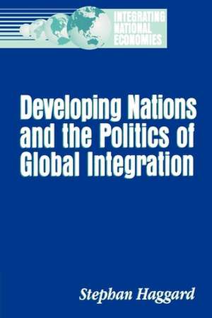 Developing Nations and the Politics of Global Integration de Stephan Haggard