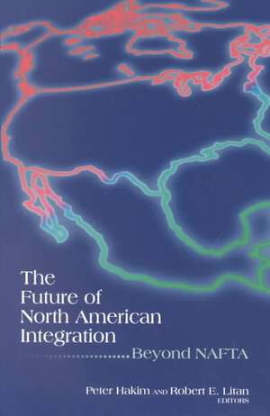 The Future of North American Integration: Beyond NAFTA de Peter Hakim