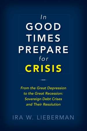 In Good Times Prepare for Crisis de Lieberman, Ira