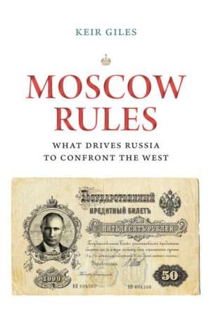 Moscow Rules: What Drives Russia to Confront the West de Keir Giles