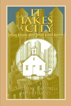 It Takes a City: Getting Serious about Urban School Reform de Paul T. Hill