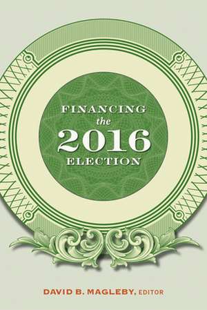 Financing the 2016 Election de David B. Magleby