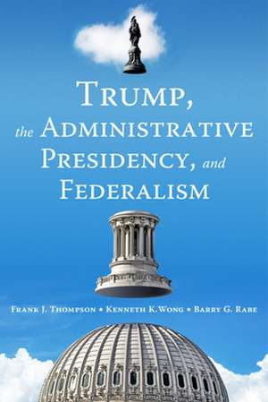 Thompson, F: Trump, the Administrative Presidency, and Feder de Barry G. Rabe