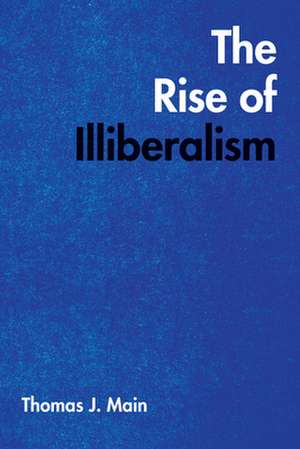 The Rise of Illiberalism de Thomas J. Main