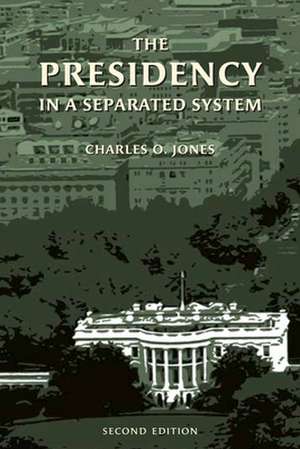 The Presidency in a Separated System de Charles O Jones