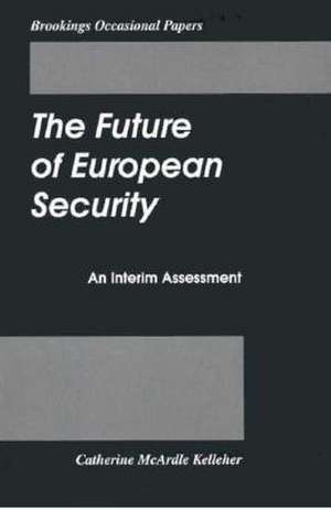 The Future of European Security: An Interim Assessment de Catherine McArdle Kelleher