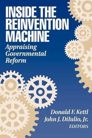 Inside the Reinvention Machine: Appraising Governmental Reform de Donald F. Kettl