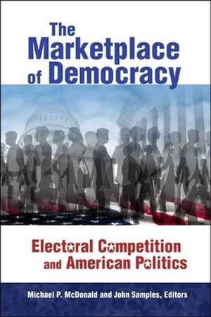 The Marketplace of Democracy: Electoral Competition and American Politics de Michael P. McDonald