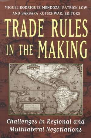 Trade Rules in the Making: Challenges in Regional and Multilateral Negotiations de Miguel Rodriguez Mendoza