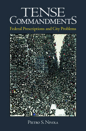 Tense Commandments: Federal Prescriptions and City Problems de Pietro S. Nivola