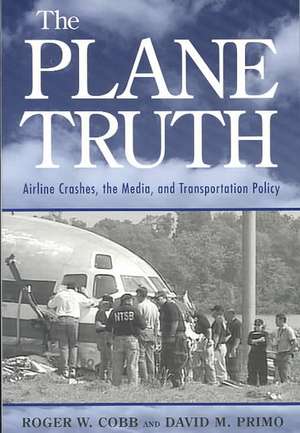 The Plane Truth: Airline Crashes, the Media, and Transportation Policy de Roger W. Cobb