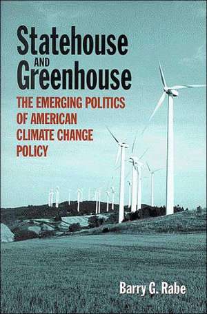 Statehouse and Greenhouse: The Emerging Politics of American Climate Change Policy de Barry G. Rabe