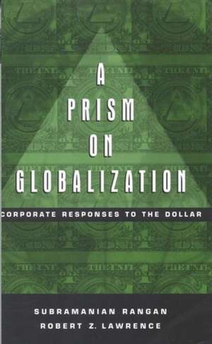 A Prism on Globalization: Corporate Responses to the Dollar de Subramanian Rangan