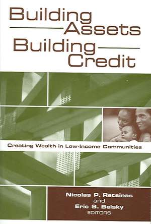 Building Assets, Building Credit: Creating Wealth in Low-Income Communities de Nicolas P. Retsinas