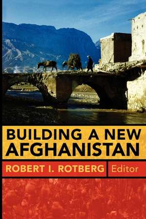 Building a New Afghanistan de Robert I. Rotberg